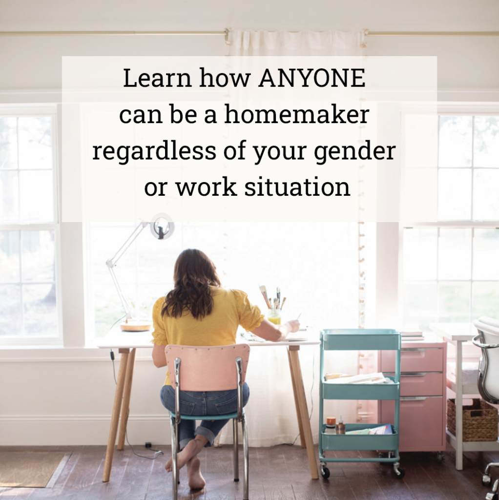 Anyone can be a homemaker regardless of your gender or work situation