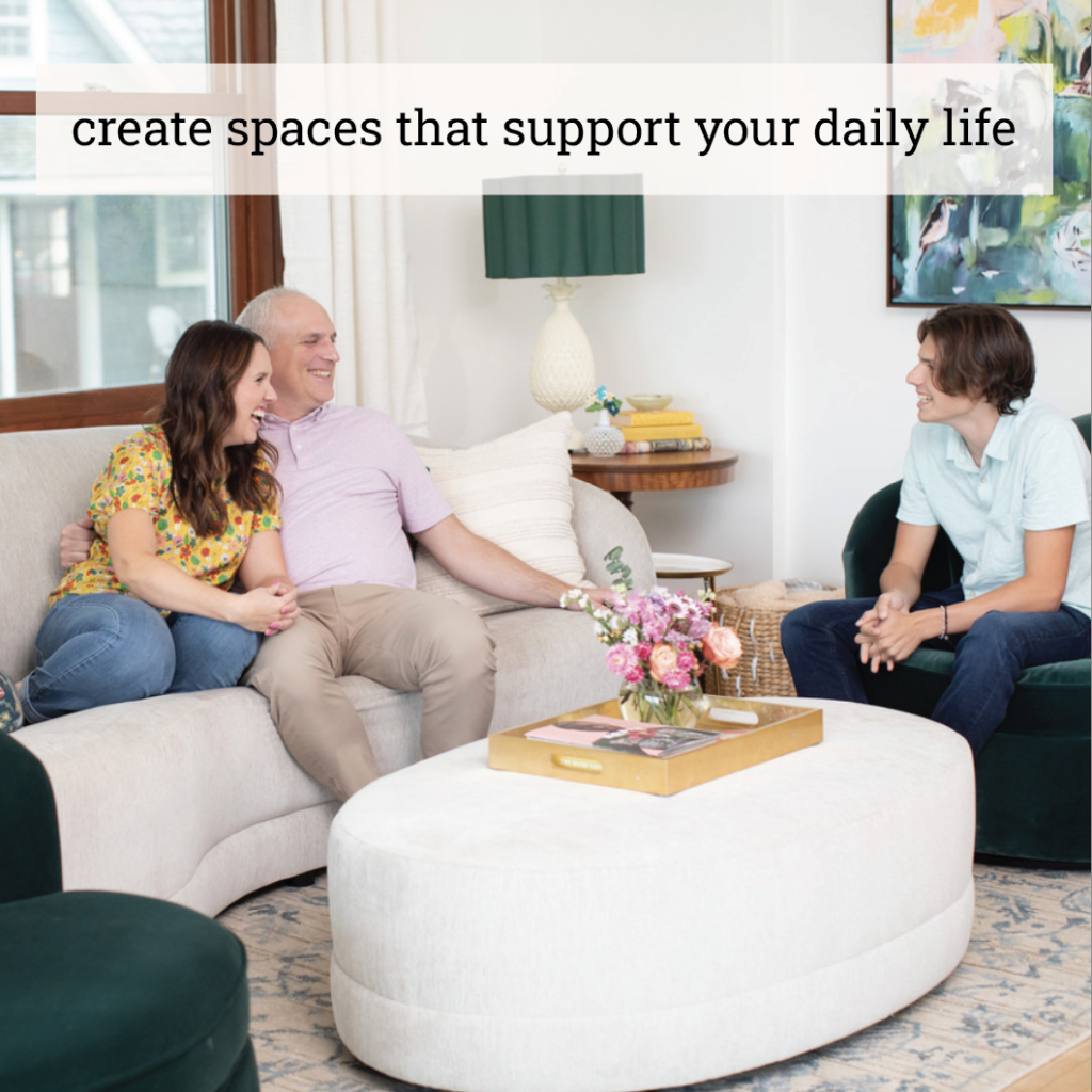 Learn how to create spaces that support your daily life